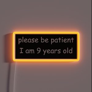 Please Be Patient I Am 9 Years Old RGB Neon Sign