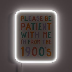 Please Be Patient With Me I M From The 1900 S Pastel RGB Neon Sign