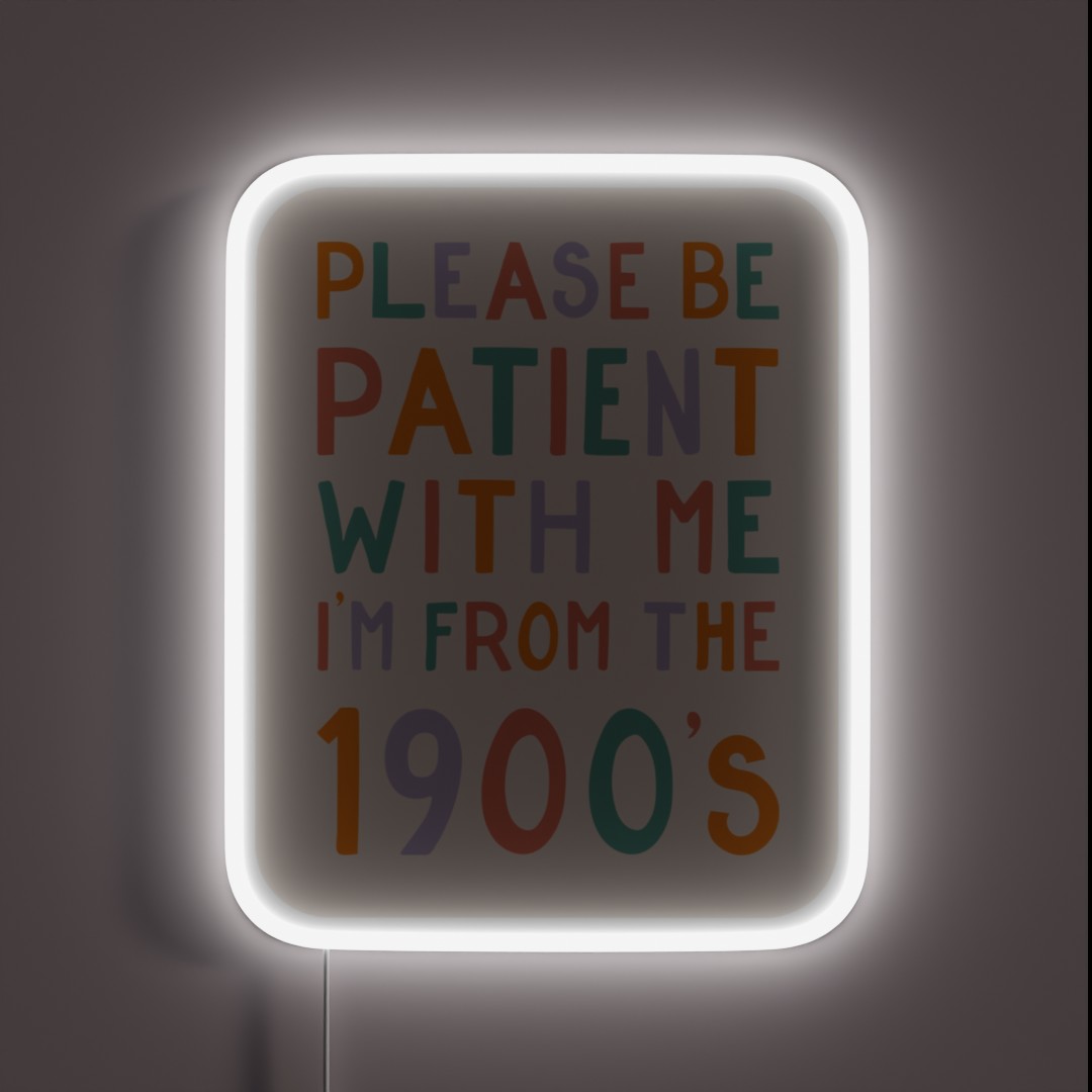 Please Be Patient With Me I M From The 1900 S RGB Neon Sign Please Be Patient With Me I M From The 1900 S RGB Neon Sign