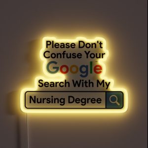 Please Don T Confuse Your Google Search With My Nursing Degree RGB Neon Sign