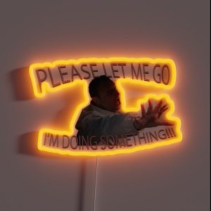 Please Let Me Go I M Doing Something RGB Neon Sign