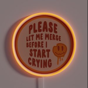 Please Let Me Merge Before I Start Crying Circle Bumper RGB Neon Sign