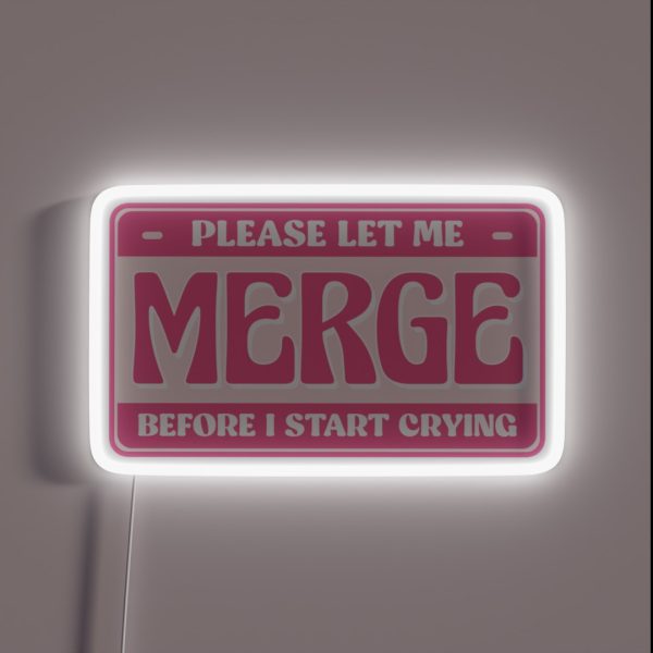 Please Let Me Merge Before I Start Crying RGB Neon Sign