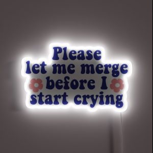 Please Let Me Merge Before I Start Crying Funny Bumper RGB Neon Sign