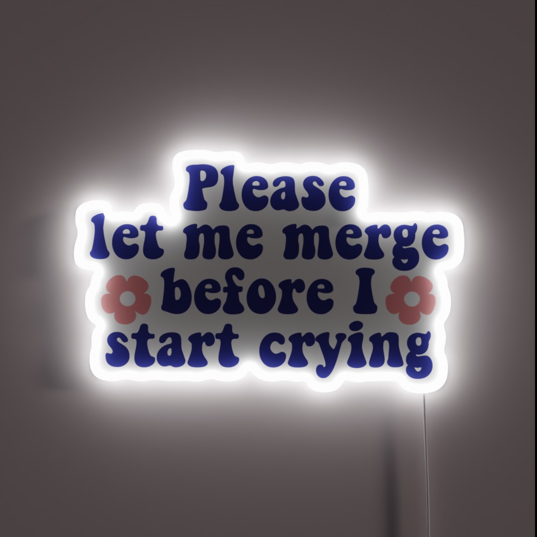 Please Let Me Merge Before I Start Crying RGB Neon Sign Please Let Me Merge Before I Start Crying RGB Neon Sign
