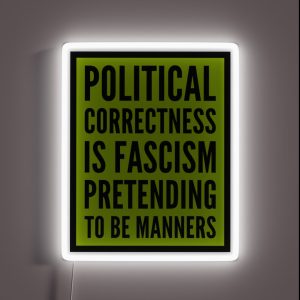 Political Correctness Is Fascism Pretending To Be Manners RGB Neon Sign