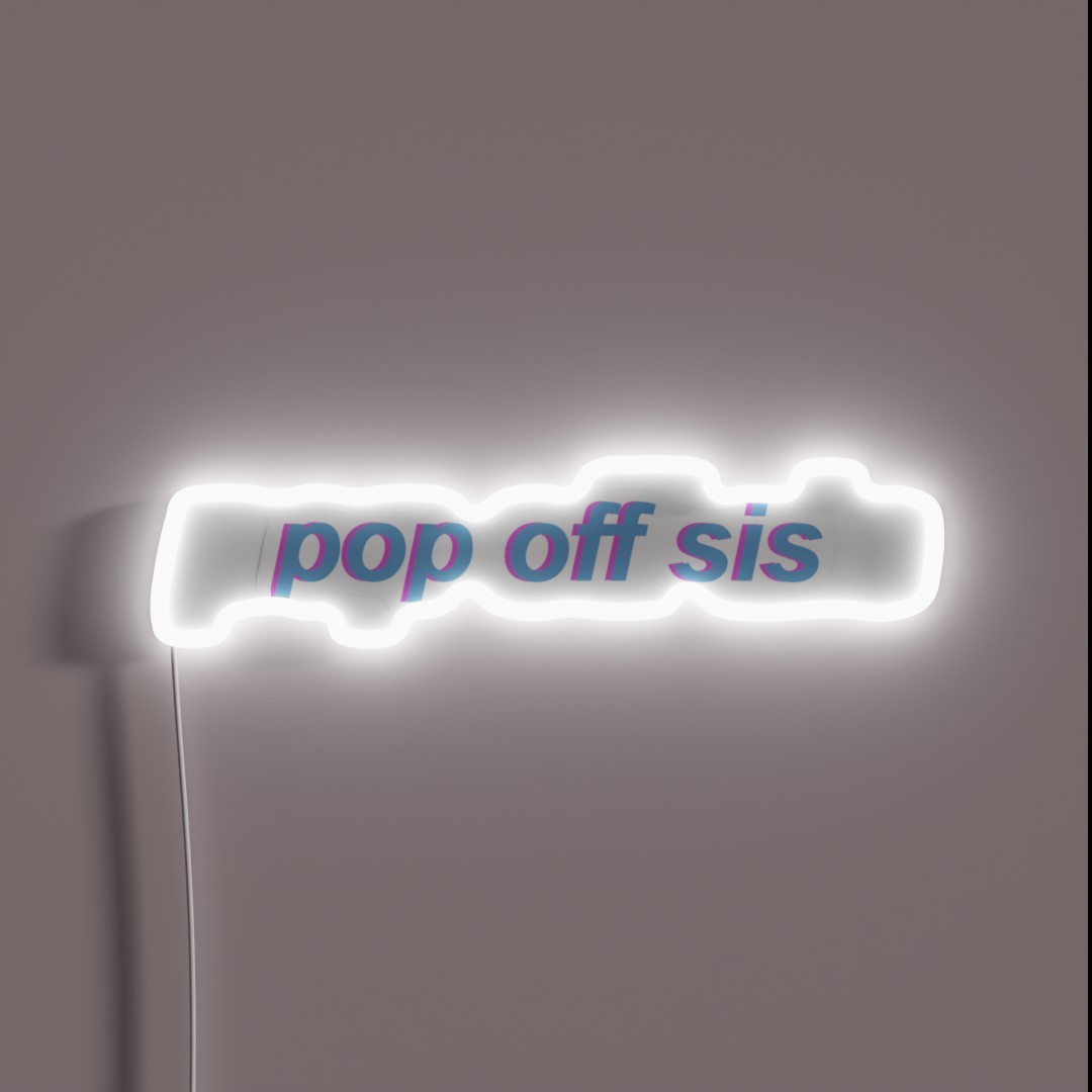 Pop Off Sis RGB Neon Sign Pop Off Sis RGB Neon Sign