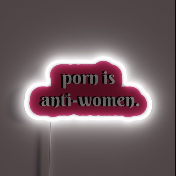 Porn Is Anti Women RGB Neon Sign