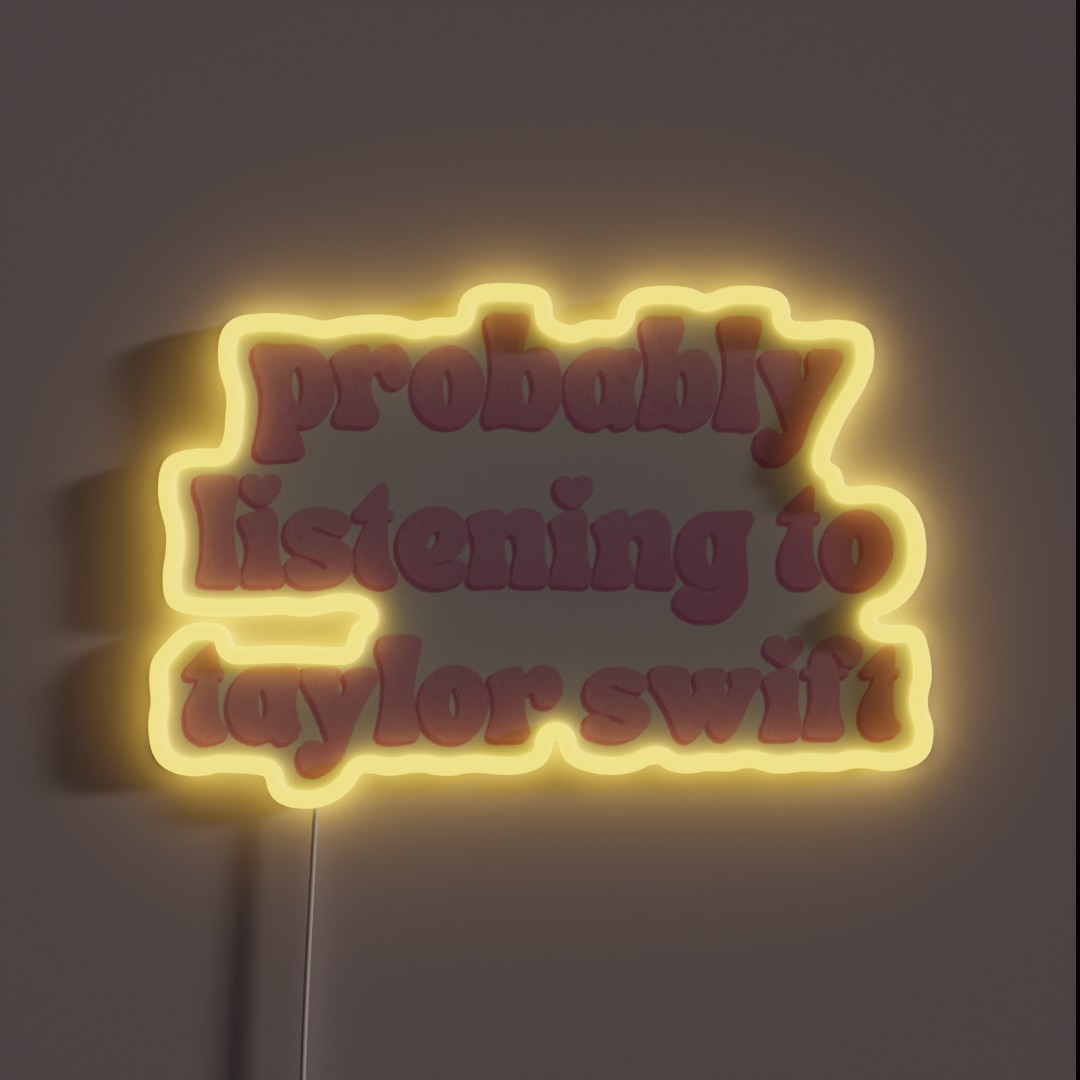 Probably Listening To Taylor RGB Neon Sign Probably Listening To Taylor RGB Neon Sign