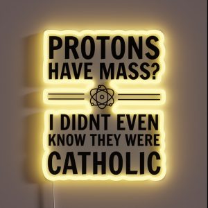 Protons Have Mass I Didn T Even Know They Were Catholic RGB Neon Sign Protons Have Mass I Didn T Even Know They Were Catholic RGB Neon Sign