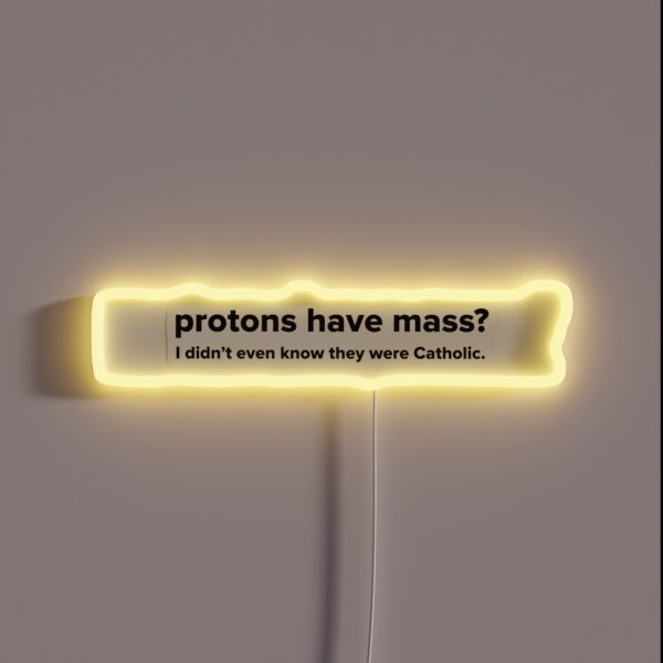 Protons Have Mass RGB Neon Sign