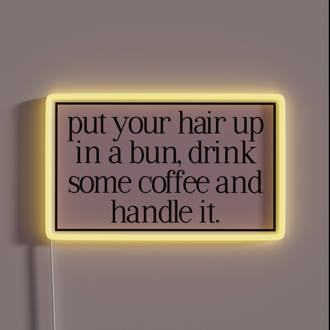 Put Your Hair Up In A Bun Drink Some Coffee RGB Neon Sign Put Your Hair Up In A Bun Drink Some Coffee RGB Neon Sign