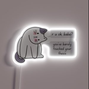 R U Ok Babe You Ve Barely Touched Your Thesis Cat RGB Neon Sign
