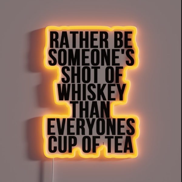 Rather Be Someone S Shot Of Whiskey RGB Neon Sign