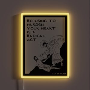 Refusing To Harden Your Heart Good Samaritan RGB Neon Sign