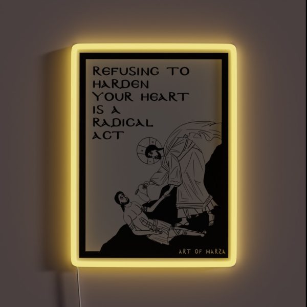 Refusing To Harden Your Heart Good Samaritan RGB Neon Sign