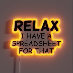 Relax I Have A Spreadsheet For That RGB Neon Sign