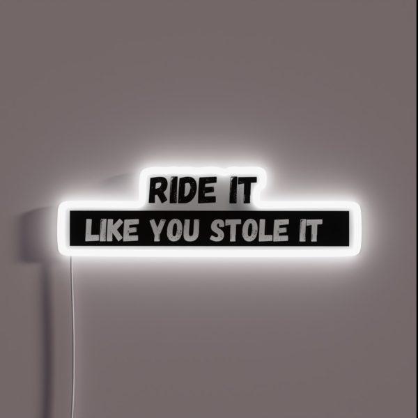 Ride It Like You Stole It RGB Neon Sign