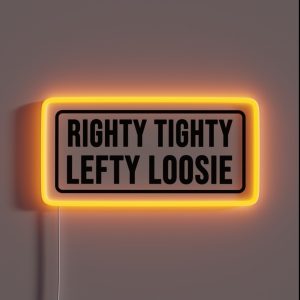 Righty Tighty Lefty Loosie RGB Neon Sign
