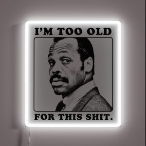 Roger Murtaugh Is Too Old For This Shit Lethal Weapon RGB Neon Sign