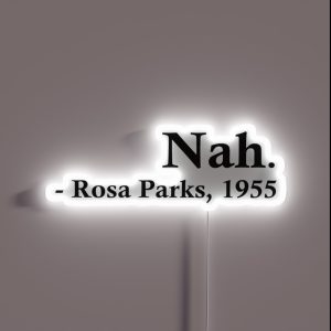 Rosa Parks Nah RGB Neon Sign