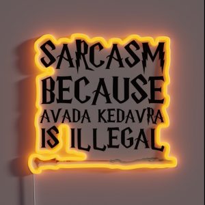 S A R C A S M B E C A U S E Avada Kedavra Is Illegal RGB Neon Sign