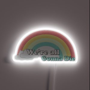 Sarcasic Rainbows We Re All Gonna Die RGB Neon Sign