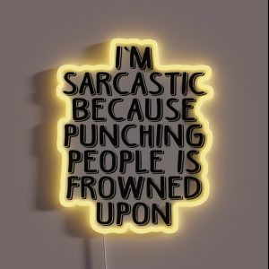 Sarcasm Because Punching People Is Frowned Upon RGB Neon Sign Sarcasm Because Punching People Is Frowned Upon RGB Neon Sign