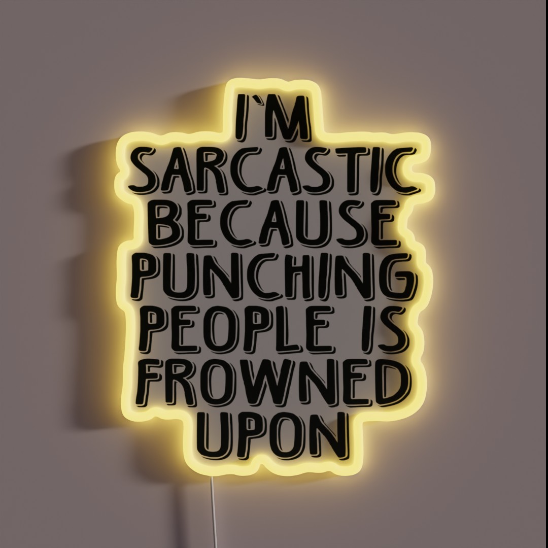 Sarcasm Because Punching People Is Frowned RGB Neon Sign Sarcasm Because Punching People Is Frowned RGB Neon Sign
