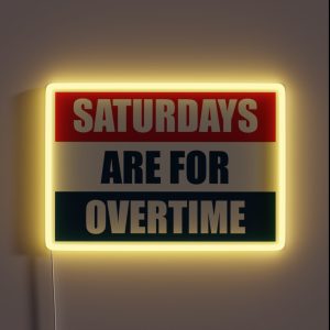 Saturdays Are For Overtime RGB Neon Sign