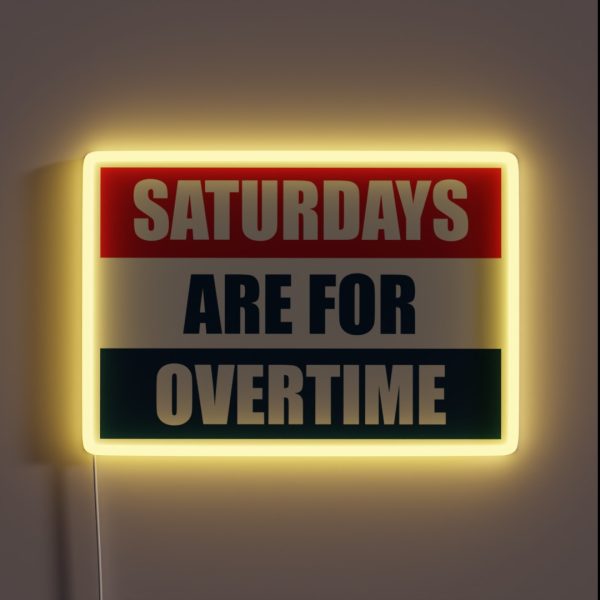Saturdays Are For Overtime RGB Neon Sign