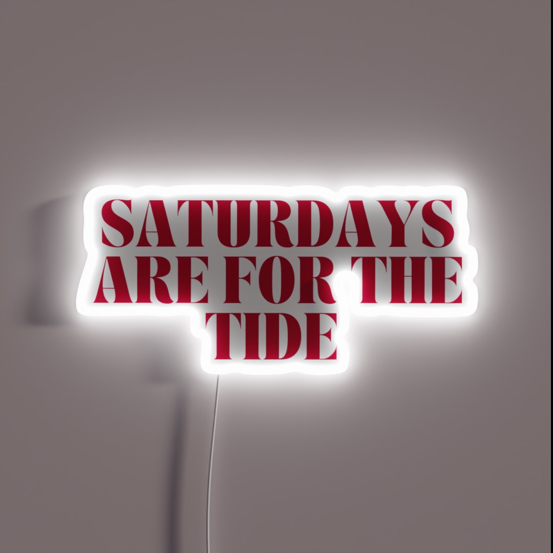 Saturdays Are For The Tide RGB Neon Sign Saturdays Are For The Tide RGB Neon Sign