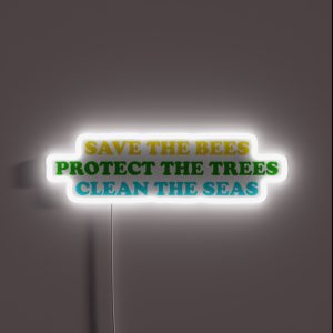 Save The Bees Protect The Trees Clean The Ocean RGB Neon Sign