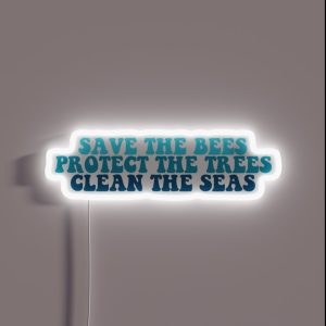 Save The Bees Protect The Trees Clean The Seas RGB Neon Sign