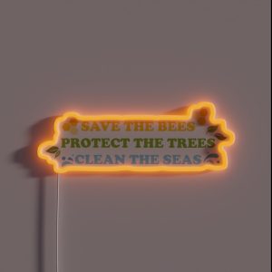 Save The Bees Protect The Trees Clean The Seas RGB Neon Sign