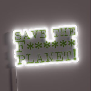 SAVE THE F Planet RGB Neon Sign