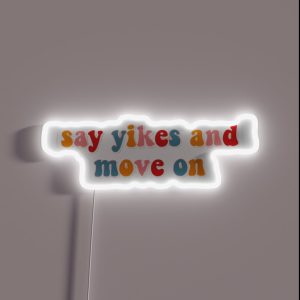 Say Yikes And Move On RGB Neon Sign