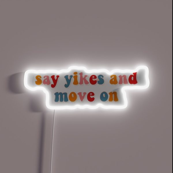 Say Yikes And Move On RGB Neon Sign