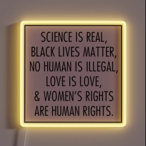 Science Is Real Black Lives Matter No Human Is Illegal Love Is Love RGB Neon Sign Science Is Real Black Lives Matter No Human Is Illegal Love Is Love RGB Neon Sign