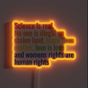 Science Is Real No One Is Illegal On Stolen Land Black Lives Matter Love Is Love And Womens Rights Are Human Rights RGB Neon Sign Science Is Real No One Is Illegal On Stolen Land Black Lives Matter Love Is Love And Womens Rights Are Human Rights RGB Neon Sign