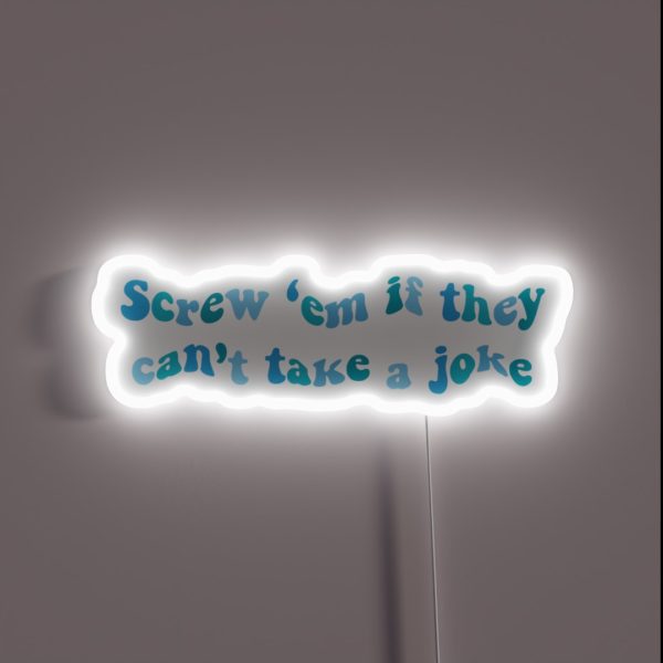 Screw Em If They Cant Take A Joke RGB Neon Sign