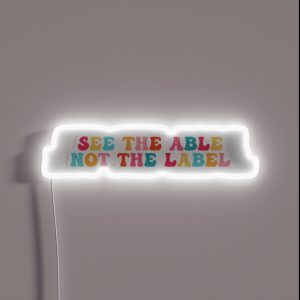 See The Able Not The Label RGB Neon Sign See The Able Not The Label RGB Neon Sign