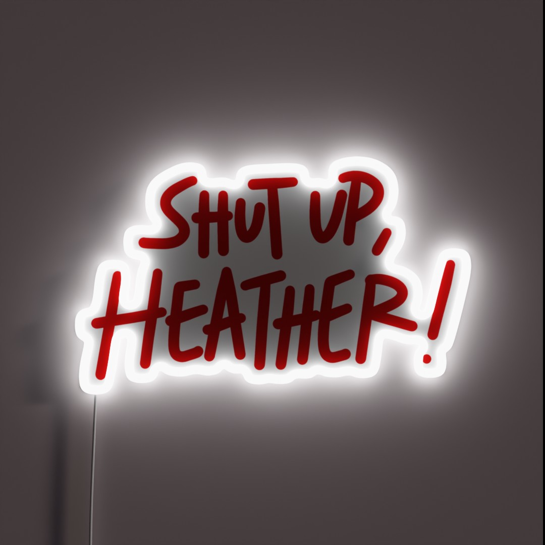 Shut Up Heather RGB Neon Sign Shut Up Heather RGB Neon Sign