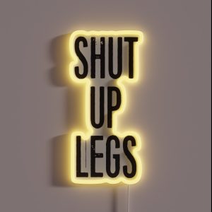 SHUT UP LEGS RGB Neon Sign