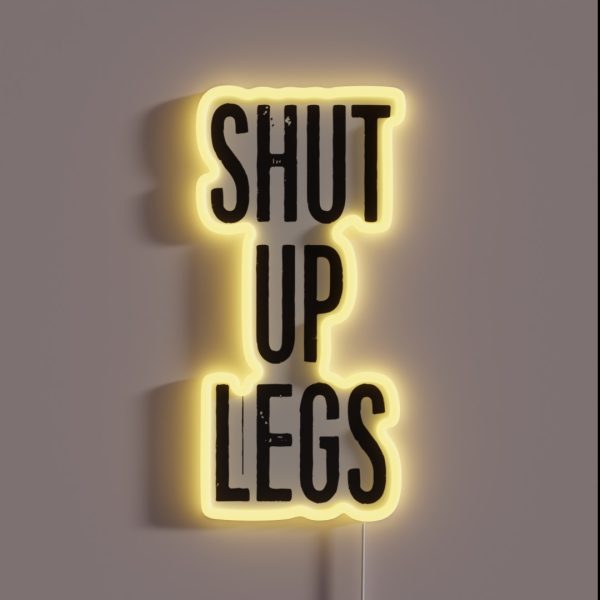 SHUT UP LEGS RGB Neon Sign