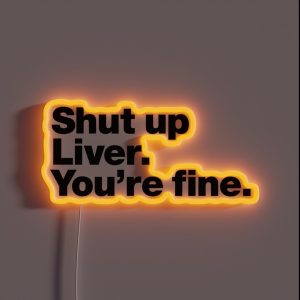 Shut Up Liver You Re Fine RGB Neon Sign