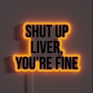 Shut Up Liver You Re Fine RGB Neon Sign Shut Up Liver You Re Fine RGB Neon Sign