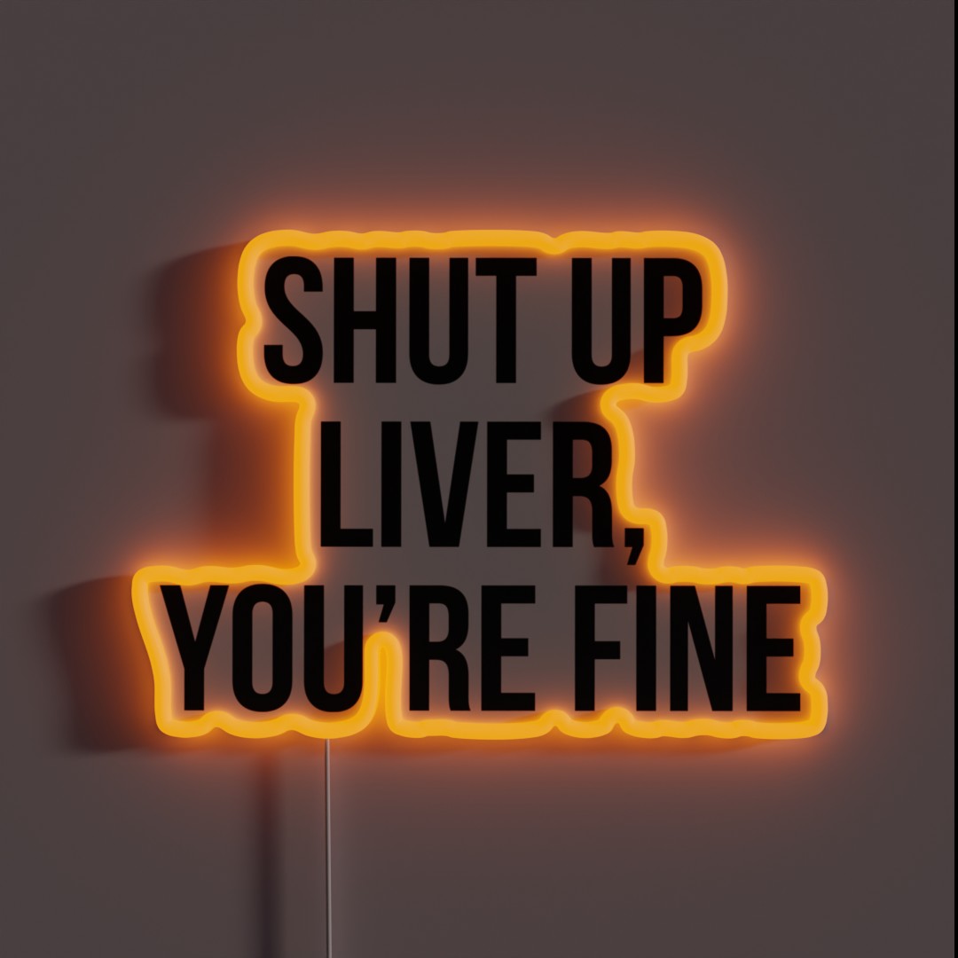 Shut Up Liver You Re Fine RGB Neon Sign Shut Up Liver You Re Fine RGB Neon Sign