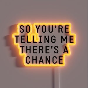 So You Re Telling Me There S A Chance RGB Neon Sign