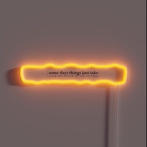 Some Days Things Just Take Way Too Much Of My Energy Light RGB Neon Sign